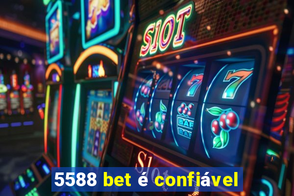 5588 bet é confiável